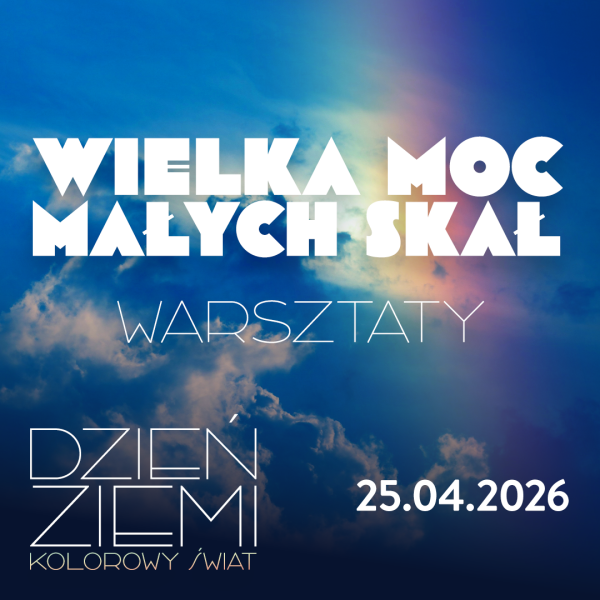 Warsztaty Wielka moc małych skał. Wiek 8 - 11 lat